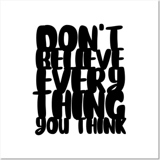 Don't Believe Everything You Think Typography (Black) Posters and Art